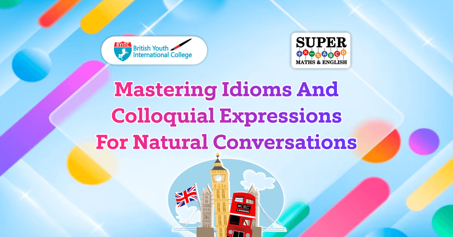 Mastering Idioms and Colloquial Expressions for Natural Conversations