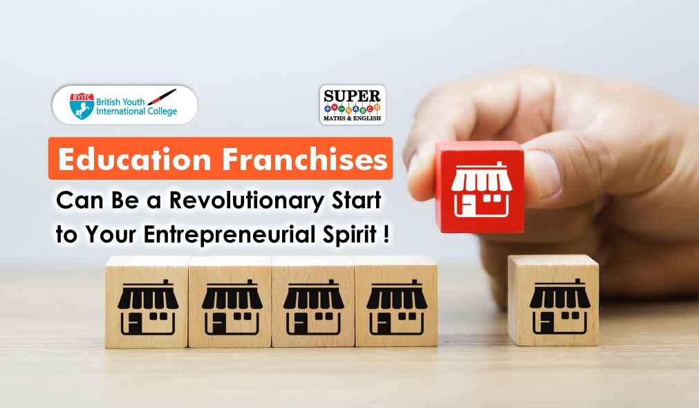 Education Franchises Can Be a Revolutionary Start to Your Entrepreneurial Spirit!